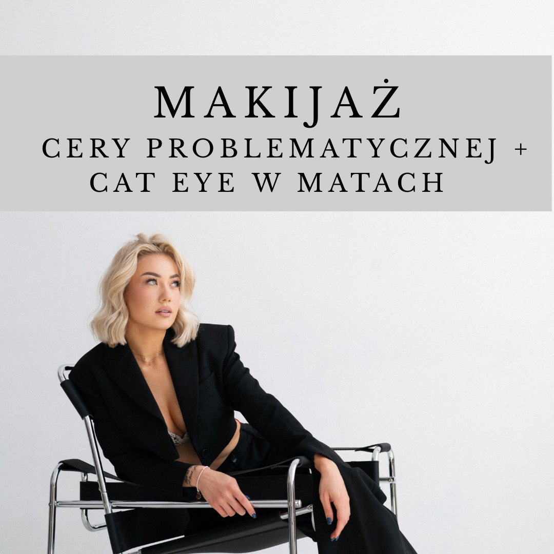 MAKIJAŻ CERY PROBLEMATYCZNEJ + CAT EYE W MATACH